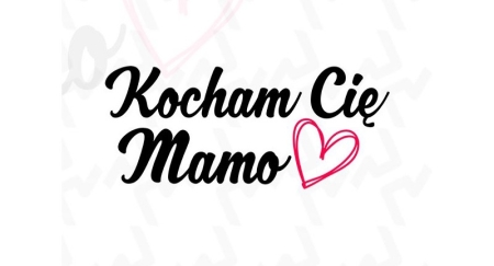 KOCHAM CIĘ MAMO