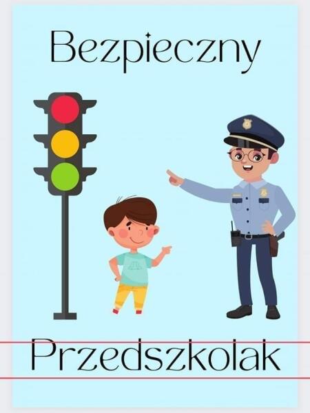 BEZPIECZNY PRZEDSZKOLAK- BEZPIECZNI NA DRODZE!!!