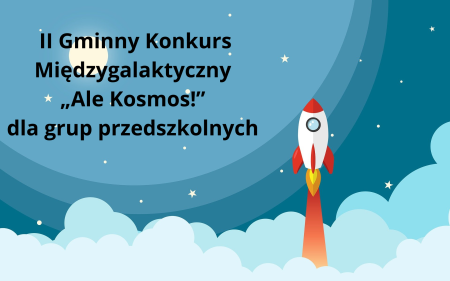  II Gminny Konkurs Międzygalaktyczny „Ale Kosmos!” dla grup przedszkolnych